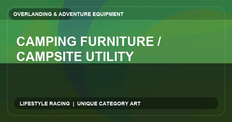 Camping Furniture / Campsite Utility